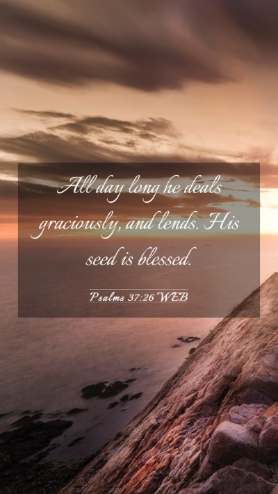 Picture 03 - Psalms 37:26 WEB Mobile Phone Wallpaper - All day long he deals graciously, and lends. His - Mobile Bible Verse Wallpaper