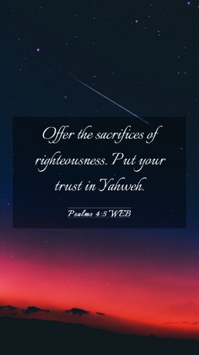 Picture 03 - Psalms 4:5 WEB Mobile Phone Wallpaper - Offer the sacrifices of righteousness. Put your - Mobile Bible Verse Wallpaper