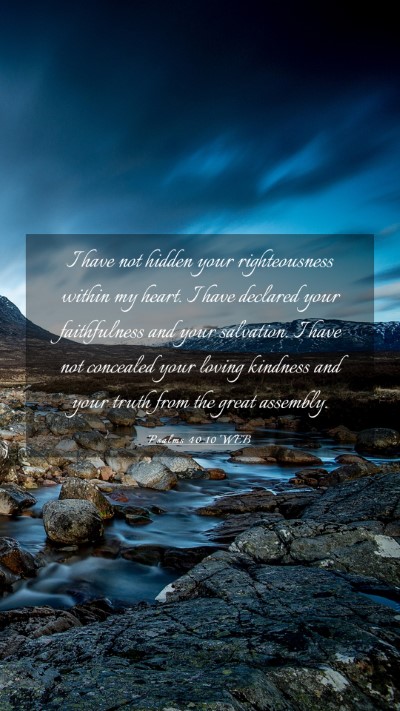 Picture 03 - Psalms 40:10 WEB Mobile Phone Wallpaper - I have not hidden your righteousness within my - Mobile Bible Verse Wallpaper