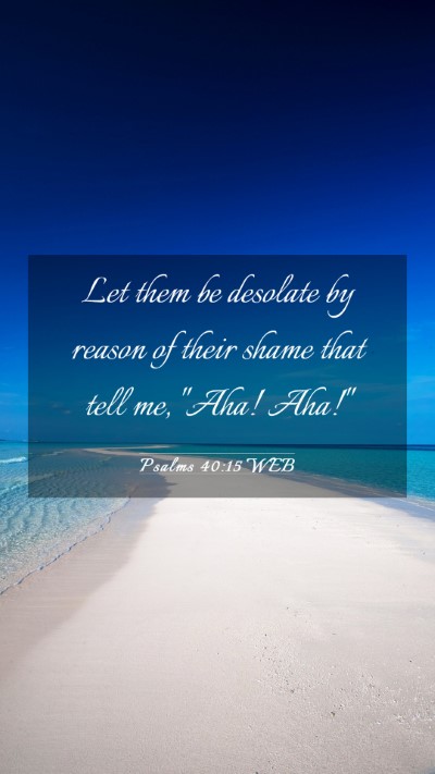 Picture 03 - Psalms 40:15 WEB Mobile Phone Wallpaper - Let them be desolate by reason of their shame - Mobile Bible Verse Wallpaper