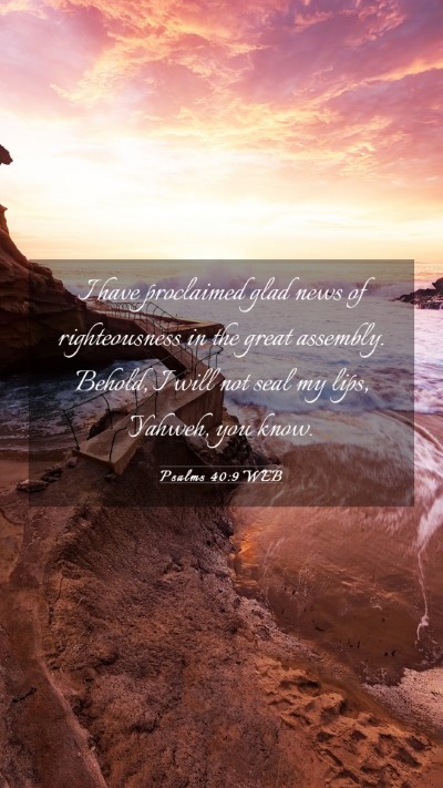 Picture 03 - Psalms 40:9 WEB Mobile Phone Wallpaper - I have proclaimed glad news of righteousness in - Mobile Bible Verse Wallpaper
