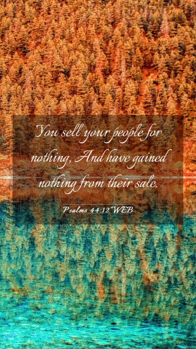 Picture 03 - Psalms 44:12 WEB Mobile Phone Wallpaper - You sell your people for nothing, And have gained - Mobile Bible Verse Wallpaper
