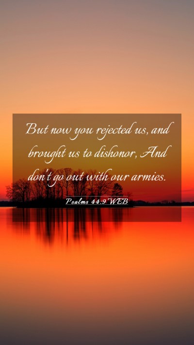 Picture 03 - Psalms 44:9 WEB Mobile Phone Wallpaper - But now you rejected us, and brought us to - Mobile Bible Verse Wallpaper