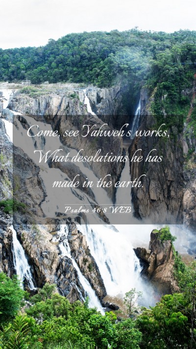 Picture 03 - Psalms 46:8 WEB Mobile Phone Wallpaper - Come, see Yahweh's works, What desolations he has - Mobile Bible Verse Wallpaper