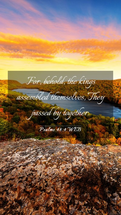 Picture 03 - Psalms 48:4 WEB Mobile Phone Wallpaper - For, behold, the kings assembled themselves, They - Mobile Bible Verse Wallpaper