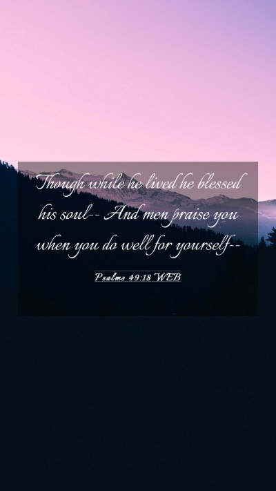 Picture 03 - Psalms 49:18 WEB Mobile Phone Wallpaper - Though while he lived he blessed his soul-- And - Mobile Bible Verse Wallpaper