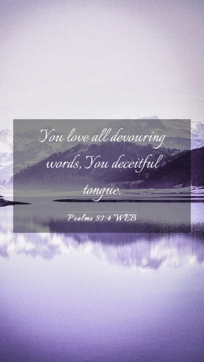 Picture 03 - Psalms 52:4 WEB Mobile Phone Wallpaper - You love all devouring words, You deceitful - Mobile Bible Verse Wallpaper