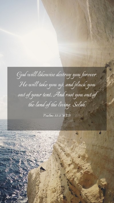 Picture 03 - Psalms 52:5 WEB Mobile Phone Wallpaper - God will likewise destroy you forever. He will - Mobile Bible Verse Wallpaper