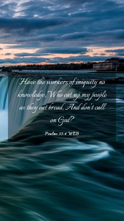 Picture 03 - Psalms 53:4 WEB Mobile Phone Wallpaper - Have the workers of iniquity no knowledge, Who - Mobile Bible Verse Wallpaper
