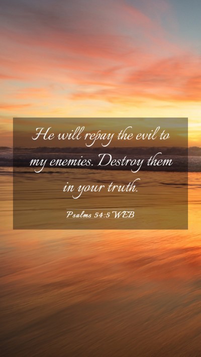 Picture 03 - Psalms 54:5 WEB Mobile Phone Wallpaper - He will repay the evil to my enemies. Destroy - Mobile Bible Verse Wallpaper