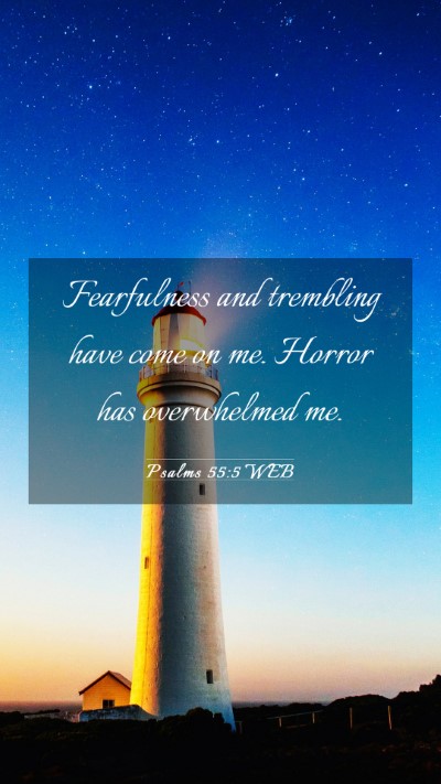 Picture 03 - Psalms 55:5 WEB Mobile Phone Wallpaper - Fearfulness and trembling have come on me. Horror - Mobile Bible Verse Wallpaper