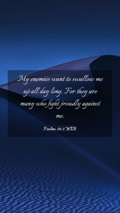 Picture 03 - Psalms 56:2 WEB Mobile Phone Wallpaper - My enemies want to swallow me up all day long, - Mobile Bible Verse Wallpaper