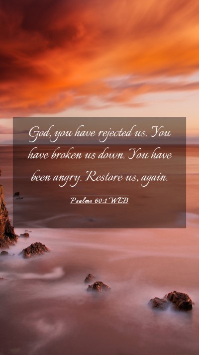 Picture 03 - Psalms 60:1 WEB Mobile Phone Wallpaper - God, you have rejected us. You have broken us - Mobile Bible Verse Wallpaper