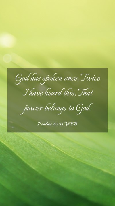 Picture 03 - Psalms 62:11 WEB Mobile Phone Wallpaper - God has spoken once, Twice I have heard this, - Mobile Bible Verse Wallpaper