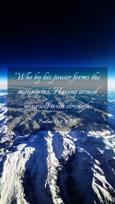 Picture 03 - Psalms 65:6 WEB Mobile Phone Wallpaper - Who by his power forms the mountains, Having - Mobile Bible Verse Wallpaper