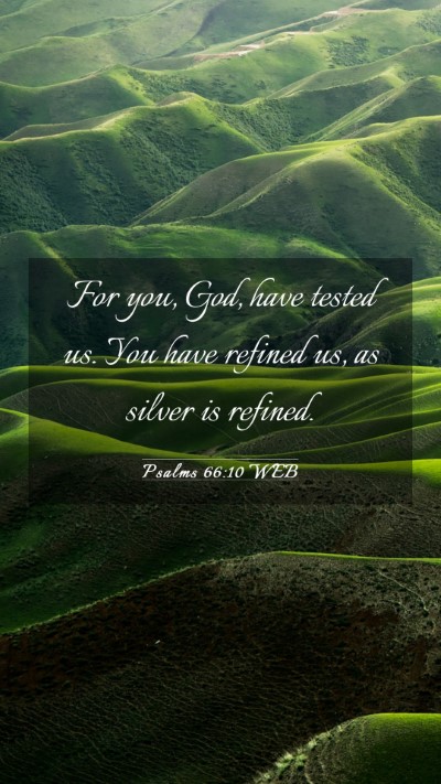 Picture 03 - Psalms 66:10 WEB Mobile Phone Wallpaper - For you, God, have tested us. You have refined - Mobile Bible Verse Wallpaper