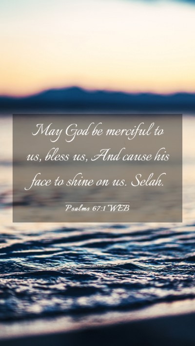 Picture 03 - Psalms 67:1 WEB Mobile Phone Wallpaper - May God be merciful to us, bless us, And cause - Mobile Bible Verse Wallpaper