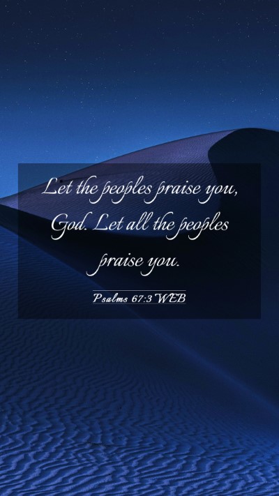 Picture 03 - Psalms 67:3 WEB Mobile Phone Wallpaper - Let the peoples praise you, God. Let all the - Mobile Bible Verse Wallpaper