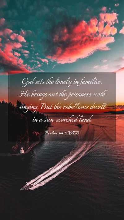 Picture 03 - Psalms 68:6 WEB Mobile Phone Wallpaper - God sets the lonely in families. He brings out - Mobile Bible Verse Wallpaper