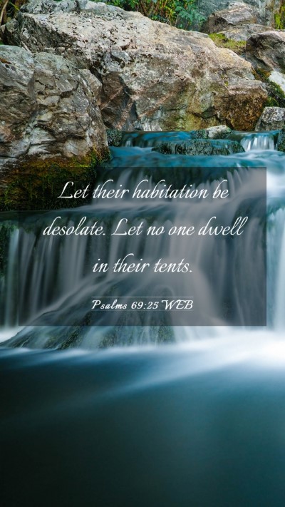 Picture 03 - Psalms 69:25 WEB Mobile Phone Wallpaper - Let their habitation be desolate. Let no one - Mobile Bible Verse Wallpaper