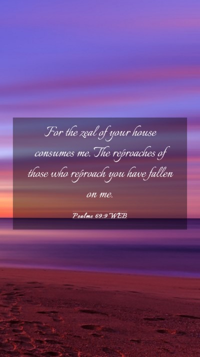 Picture 03 - Psalms 69:9 WEB Mobile Phone Wallpaper - For the zeal of your house consumes me. The - Mobile Bible Verse Wallpaper