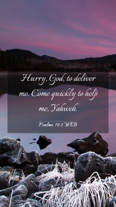 Picture 03 - Psalms 70:1 WEB Mobile Phone Wallpaper - Hurry, God, to deliver me. Come quickly to help - Mobile Bible Verse Wallpaper