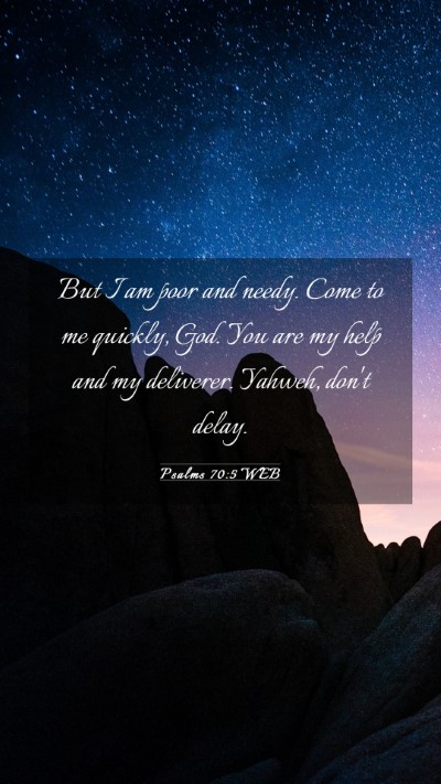 Picture 03 - Psalms 70:5 WEB Mobile Phone Wallpaper - But I am poor and needy. Come to me quickly, God. - Mobile Bible Verse Wallpaper