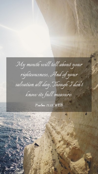 Picture 03 - Psalms 71:15 WEB Mobile Phone Wallpaper - My mouth will tell about your righteousness, And - Mobile Bible Verse Wallpaper