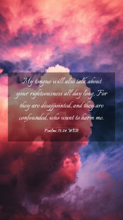 Picture 03 - Psalms 71:24 WEB Mobile Phone Wallpaper - My tongue will also talk about your righteousness - Mobile Bible Verse Wallpaper
