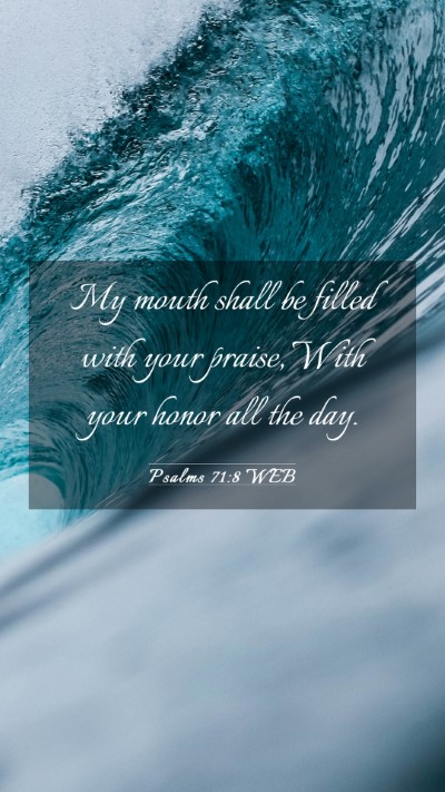 Picture 03 - Psalms 71:8 WEB Mobile Phone Wallpaper - My mouth shall be filled with your praise, With - Mobile Bible Verse Wallpaper