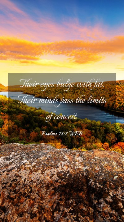 Picture 03 - Psalms 73:7 WEB Mobile Phone Wallpaper - Their eyes bulge with fat. Their minds pass the - Mobile Bible Verse Wallpaper