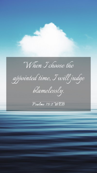 Picture 03 - Psalms 75:2 WEB Mobile Phone Wallpaper - When I choose the appointed time, I will judge - Mobile Bible Verse Wallpaper