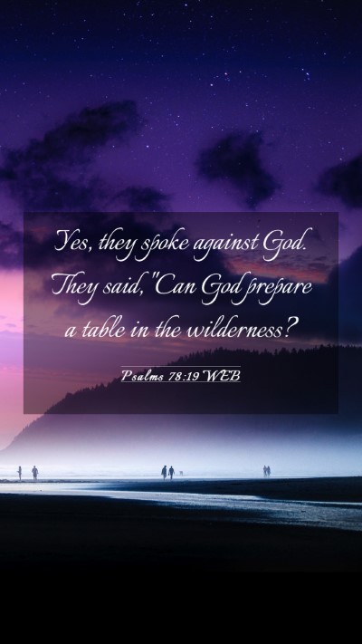 Picture 03 - Psalms 78:19 WEB Mobile Phone Wallpaper - Yes, they spoke against God. They said, 