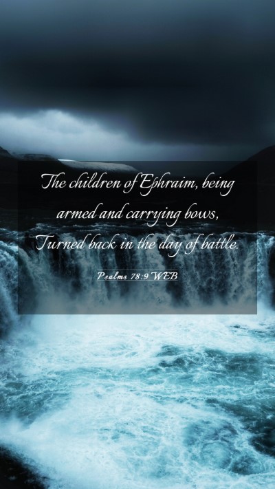 Picture 03 - Psalms 78:9 WEB Mobile Phone Wallpaper - The children of Ephraim, being armed and carrying - Mobile Bible Verse Wallpaper