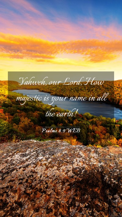 Picture 03 - Psalms 8:9 WEB Mobile Phone Wallpaper - Yahweh, our Lord, How majestic is your name in - Mobile Bible Verse Wallpaper
