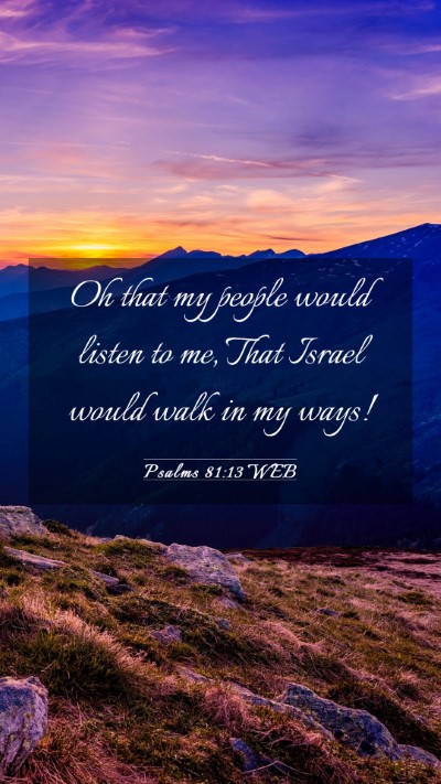 Picture 03 - Psalms 81:13 WEB Mobile Phone Wallpaper - Oh that my people would listen to me, That Israel - Mobile Bible Verse Wallpaper