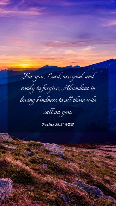 Picture 03 - Psalms 86:5 WEB Mobile Phone Wallpaper - For you, Lord, are good, and ready to forgive; - Mobile Bible Verse Wallpaper