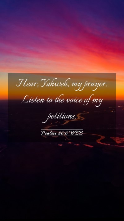 Picture 03 - Psalms 86:6 WEB Mobile Phone Wallpaper - Hear, Yahweh, my prayer. Listen to the voice of - Mobile Bible Verse Wallpaper