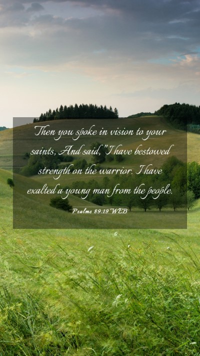 Picture 03 - Psalms 89:19 WEB Mobile Phone Wallpaper - Then you spoke in vision to your saints, And - Mobile Bible Verse Wallpaper