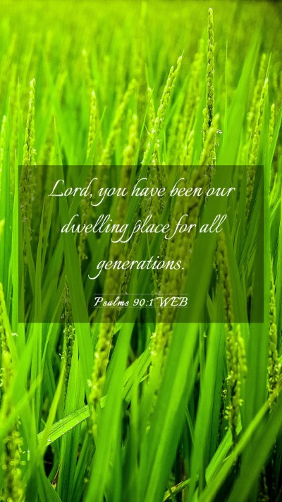 Picture 03 - Psalms 90:1 WEB Mobile Phone Wallpaper - Lord, you have been our dwelling place for all - Mobile Bible Verse Wallpaper