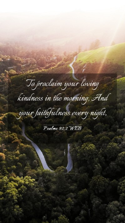 Picture 03 - Psalms 92:2 WEB Mobile Phone Wallpaper - To proclaim your loving kindness in the morning, - Mobile Bible Verse Wallpaper