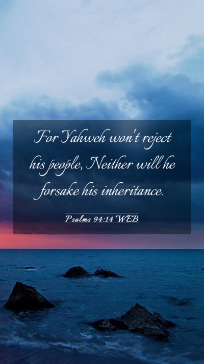 Picture 03 - Psalms 94:14 WEB Mobile Phone Wallpaper - For Yahweh won't reject his people, Neither will - Mobile Bible Verse Wallpaper
