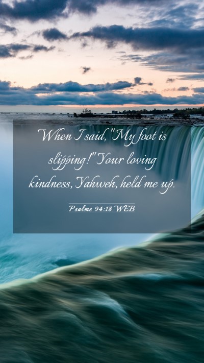 Picture 03 - Psalms 94:18 WEB Mobile Phone Wallpaper - When I said, 