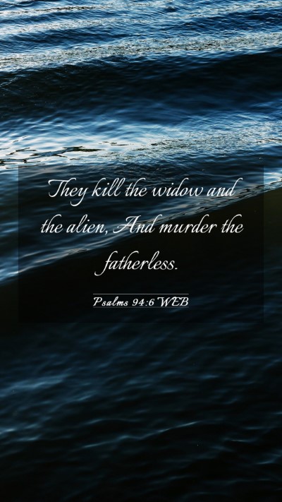 Picture 03 - Psalms 94:6 WEB Mobile Phone Wallpaper - They kill the widow and the alien, And murder the - Mobile Bible Verse Wallpaper