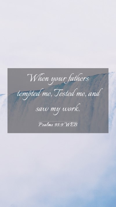 Picture 03 - Psalms 95:9 WEB Mobile Phone Wallpaper - When your fathers tempted me, Tested me, and saw - Mobile Bible Verse Wallpaper
