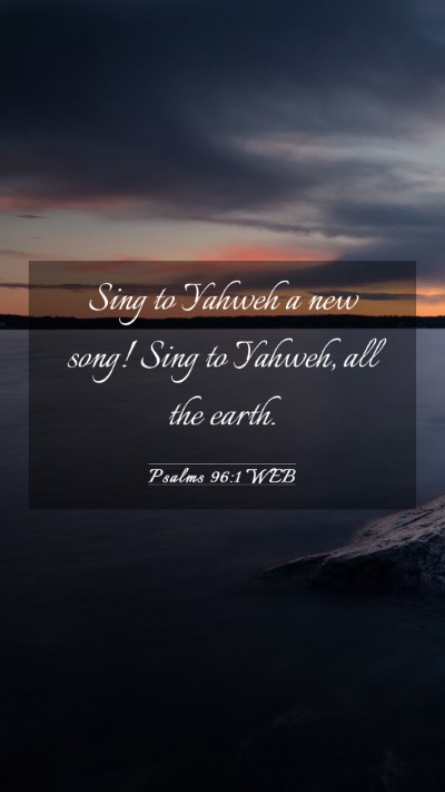 Picture 03 - Psalms 96:1 WEB Mobile Phone Wallpaper - Sing to Yahweh a new song! Sing to Yahweh, all - Mobile Bible Verse Wallpaper