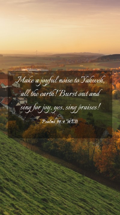 Picture 03 - Psalms 98:4 WEB Mobile Phone Wallpaper - Make a joyful noise to Yahweh, all the earth! - Mobile Bible Verse Wallpaper