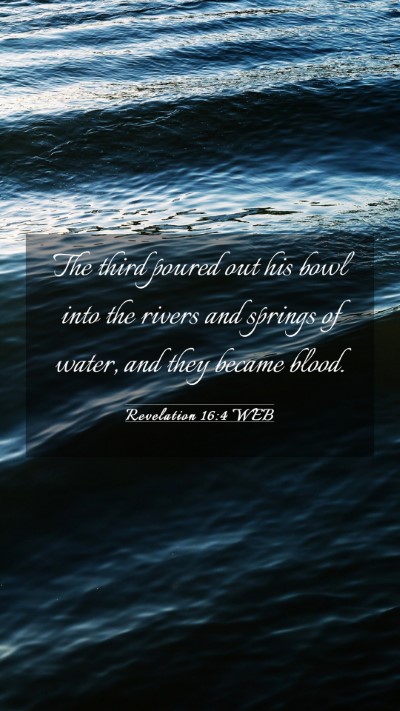 Picture 03 - Revelation 16:4 WEB Mobile Phone Wallpaper - The third poured out his bowl into the rivers and - Mobile Bible Verse Wallpaper
