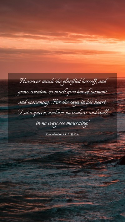 Picture 03 - Revelation 18:7 WEB Mobile Phone Wallpaper - However much she glorified herself, and grew - Mobile Bible Verse Wallpaper
