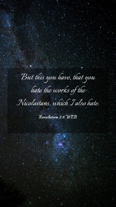 Picture 03 - Revelation 2:6 WEB Mobile Phone Wallpaper - But this you have, that you hate the works of the - Mobile Bible Verse Wallpaper